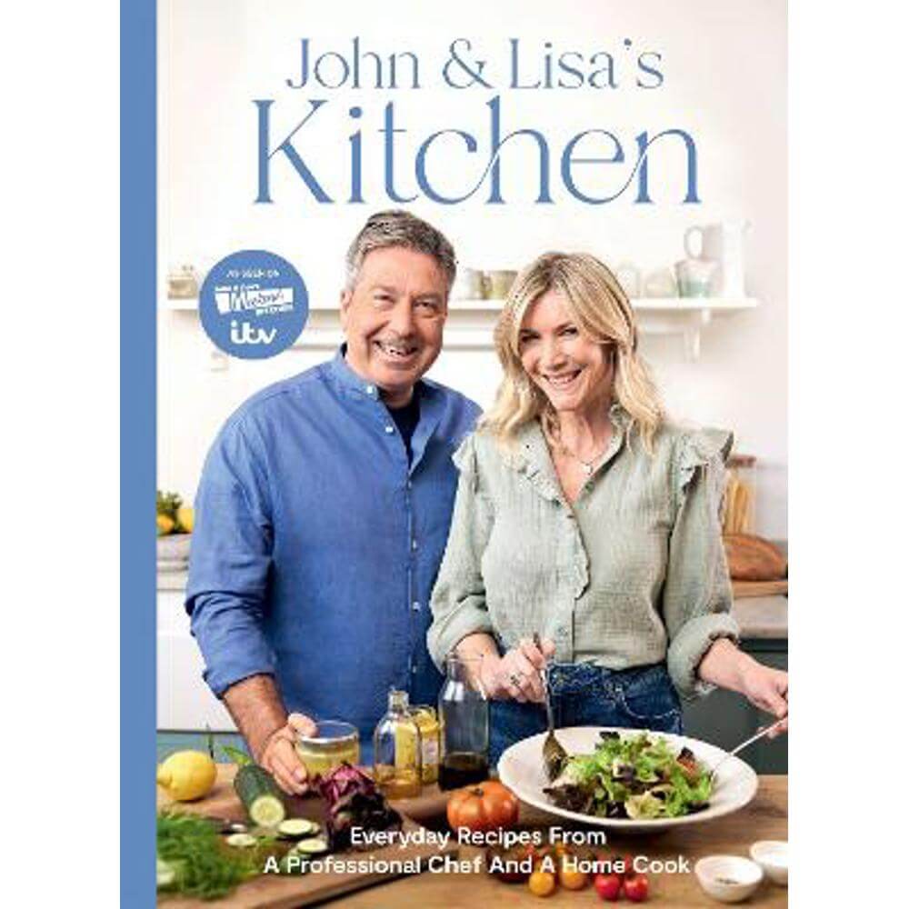 John and Lisa's Kitchen: Everyday Recipes From a Professional Chef and a Home Cook (Hardback) - John Torode